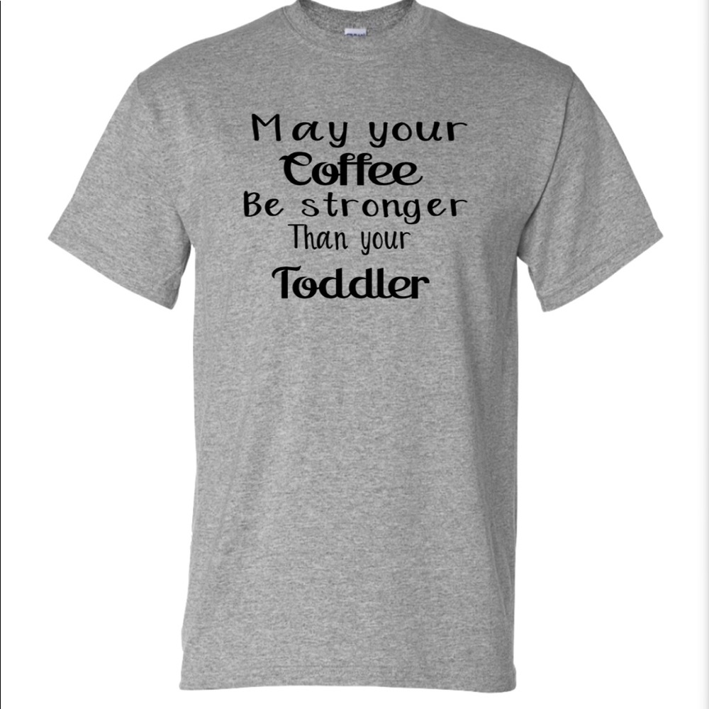 May your coffee be stronger than Your toddler tee